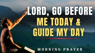 Morning Prayer | Lord, Go Before Me Today | A Powerful Daily Blessing Before You Start Your Day