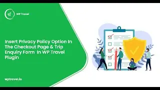 How Can You Insert Privacy Policy Option In Checkout Page and Trip Enquiry Form? WP Travel Tutorial