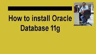 How to install Oracle Database 11g in Windows PC