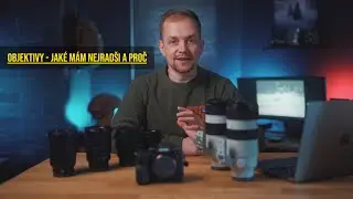 Objektivy | Jaké mám nejradši a proč