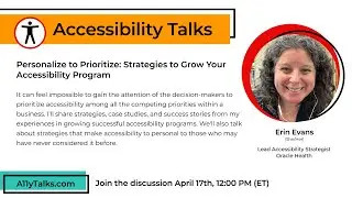 Personalize to Prioritize: Strategies to Grow Your A11y Program - Erin Evans (A11yTalks - Apr 2024)