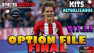 EL MEJOR OPTION FILE FINAL | SMOKE PATCH | 17.3.5 | PES 2017 | KITS ACTUALIZADOS