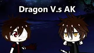 (GLMV) I will Show you (With AK and Dragon)