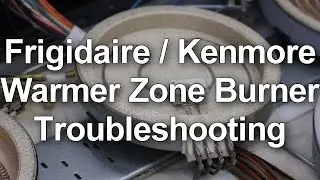 Frigidaire / Kenmore Stove Repair - Warmer Zone Burner Element Troubleshooting