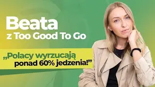Beata z Too Good To Go: Sukces naszej aplikacji to sukces nas wszystkich.