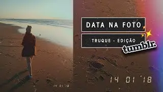 Data na Foto - Truque de Edição ✨ Criando Fotos Tumblr ✨ EFEITO TUMBLR #9