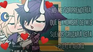 💕no me sorprendería que el hombre de mis sueños cruzará está puerta ahora💕//Sol-Gacha//⭐meme⭐