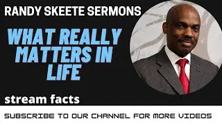 What really Matters in Life - Randy Skeete latest Sermon 2021