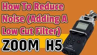 How To Reduce Noise (Adding A Low Cut Filter) ZOOM H5 Handy Recorder