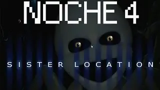 SISTER LOCATION COMO PASAR LA NOCHE 4 | Five Nights At Freddy's Sister Location
