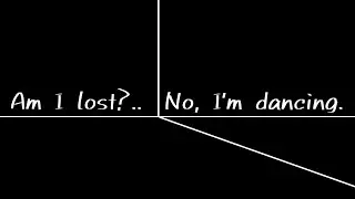 Room to dance when the answer is lost. || ...
