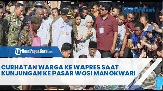 CURHATAN WARGA KE WAPRES SAAT KUNJUNGAN KE PASAR WOSI MANOKWARI