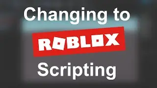 Changing To Roblox Scripting