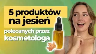 Co warto mieć w kosmetyczce jesienią? Polecenia od kosmetologa! | Czytamy Etykiety