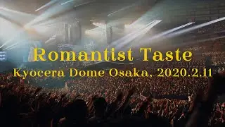 【LIVE】Romantist Taste -Kyocera Dome Osaka, 2020.2.11-