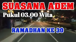 Suasana Adem Pukul 03.00 Wita Saat Puasa Ke -30 di Tarakan