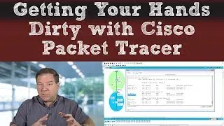 Getting Your Hands Dirty with Cisco Packet Tracer