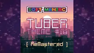 SofT MANiAC — Tuber theme #18 (ReMastered) / 8-bit, Chiptune /