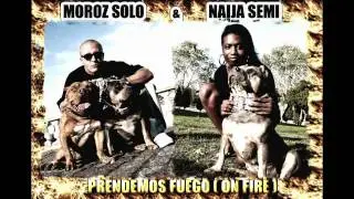 MOROZ SOLO & NAIJA SEMI - Prendemos fuego ( ON FIRE ) Trap Style