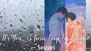 It's You -SEIZARI (1 HOUR LOOP LYRIC VIDEO)#Seizari,#chilloutsongs,#lyricvideo,#earnestly,#lovesong
