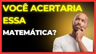 Você acertaria essa matemática?