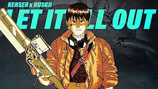 KERSER x HUSKII - LET IT ALL OUT  (REMIX)