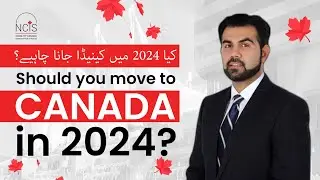 Canada 2024: Ready to Move? | Kya 2024 Mein Canada Shift Hona Sahi Hai?