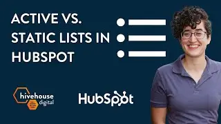 Tutorial | Active vs. Static Lists in HubSpot | Hivehouse Digital