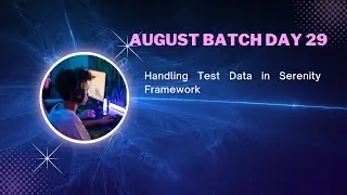 August Batch Day 29 - Handling Test Data in Serenity Framework