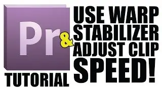 How to use Warp Stabilizer & Change Video Speed in Adobe Premiere