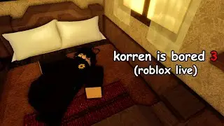 korren is bored 3 (roblox variety live)