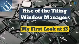 Rise of the Tiling Window Manager - A First Look at i3