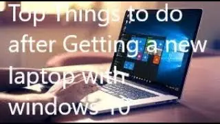 11 things to tweak when setting up a new laptop with windows 10 new update 2018