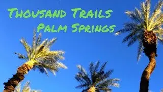 Palm Springs RV Resort - Thousand Trails - Tour