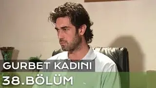 Gurbet Kadını 38. Bölüm