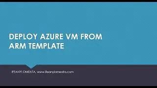 AZURE ADMINISTRATOR AZ-104: 38-DEPLOY AZURE VM FROM ARM TEMPLATE