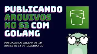 Publicando arquivos - Conectando GoLang com S3 para publicação de arquivos