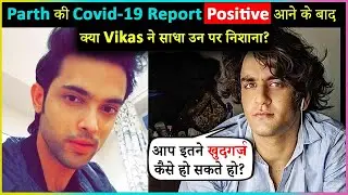 Vikas Gupta Takes An Indirect Dig At Parth Samthaan After He Was Tested Covid-19 Positive ?