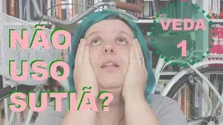 Sobre usar sutiã | #VEDA 01