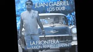 Juan Gabriel Ft Julión Álvarez Ft J Balvin - La Frontera 2015