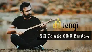 Dil Tengî - Gül İçinde Gülü Buldum