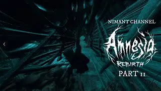 AMNESIA: REBIRTH - ЧТО У МЕНЯ ВНУТРИ... [PART 11]