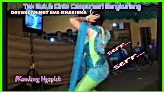 Aku Tak Butuh Cinta - Campursari Sangkuriang || Kendang ngaplak goyangan hot Eva Kharisma BP4