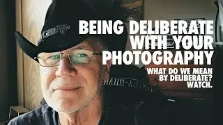Being Deliberate with Your Photography