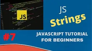 Strings And Strings Methods In JavaScript | Beginner JavaScript Tutorial | 2020