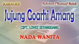 JUJUNG GOARHI AMANG ll KARAOKE BATAK ll CIPT  LOVEZ SITANGGANG ll NADA WANITA C=DO
