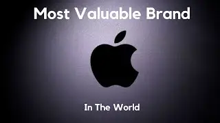 The Most Valuable Brand In The World - Apple Inc