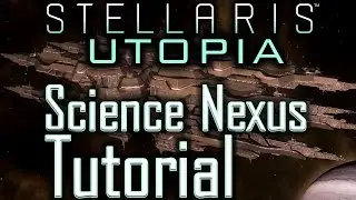 Stellaris Utopia: Science Nexus Tutorial - Stellaris Tutorial