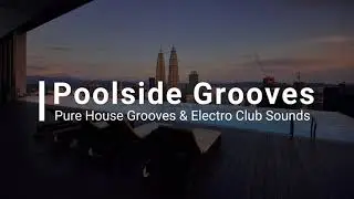 Poolside Grooves / Pure House Grooves & Electro Club Sounds