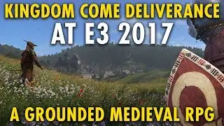 KINGDOM COME DELIVERANCE at E3 2017: Realistic open-world medieval RPG action! | RangerDave